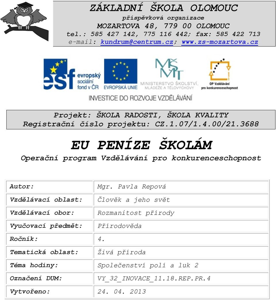 3688 EU PENÍZE ŠKOLÁM Operační program Vzdělávání pro konkurenceschopnost Autor: Vzdělávací oblast: Vzdělávací obor: Vyučovací předmět: Mgr.