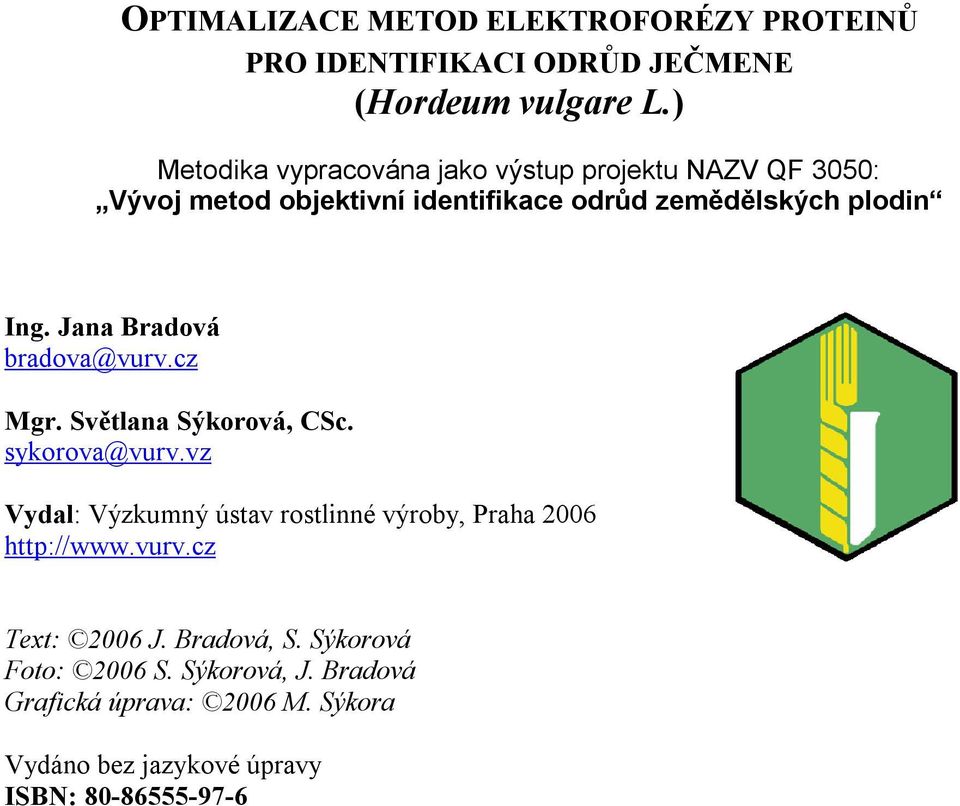 Jana Bradová bradova@vurv.cz Mgr. Světlana Sýkorová, CSc. sykorova@vurv.