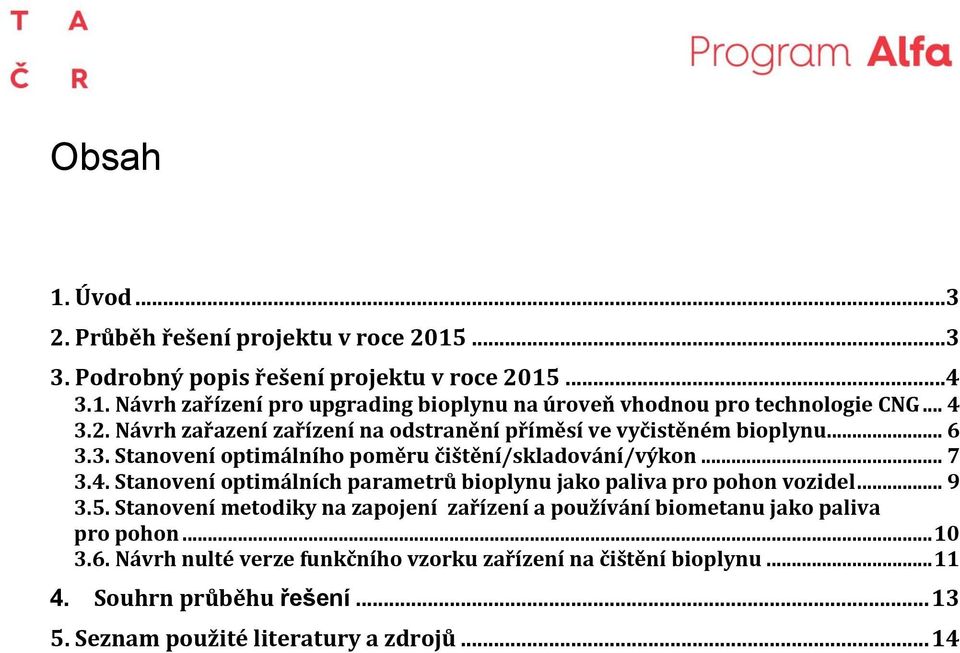 .. 9 3.5. Stanovení metodiky na zapojení zařízení a používání biometanu jako paliva pro pohon... 10 3.6.