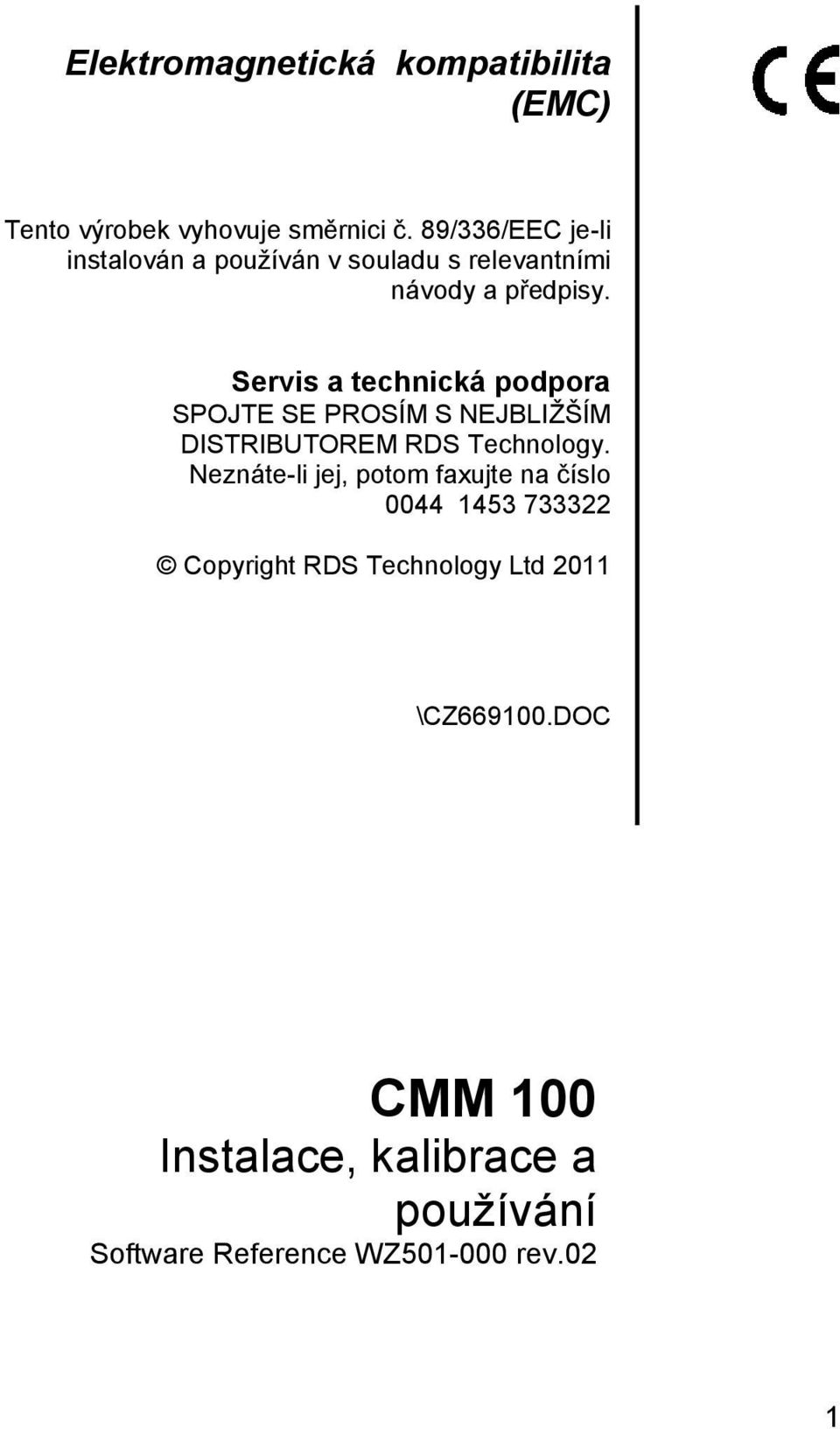 Servis a technická podpora SPOJTE SE PROSÍM S NEJBLIŢŠÍM DISTRIBUTOREM RDS Technology.