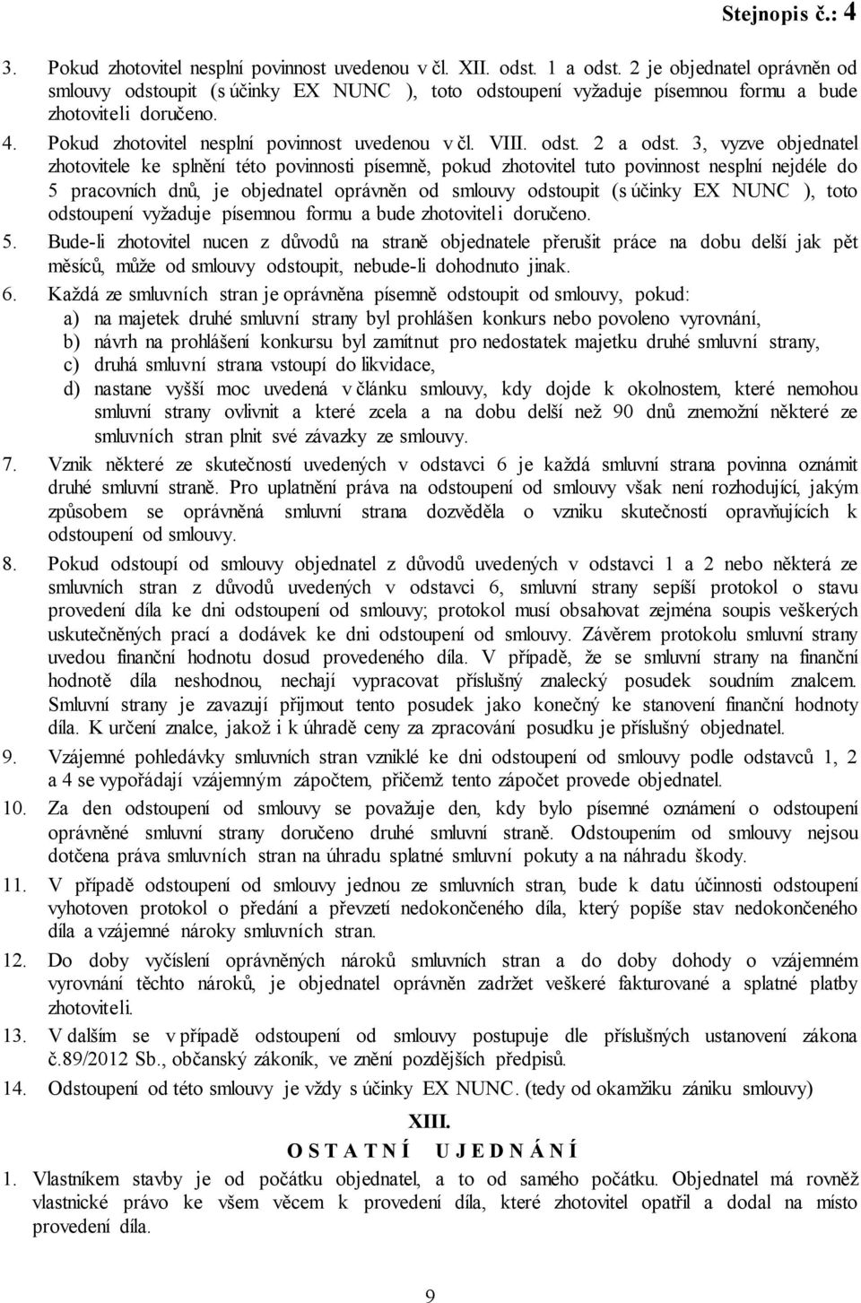 3, vyzve objednatel zhotovitele ke splnění této povinnosti písemně, pokud zhotovitel tuto povinnost nesplní nejdéle do 5 pracovních dnů, je objednatel oprávněn od smlouvy odstoupit (s účinky EX NUNC