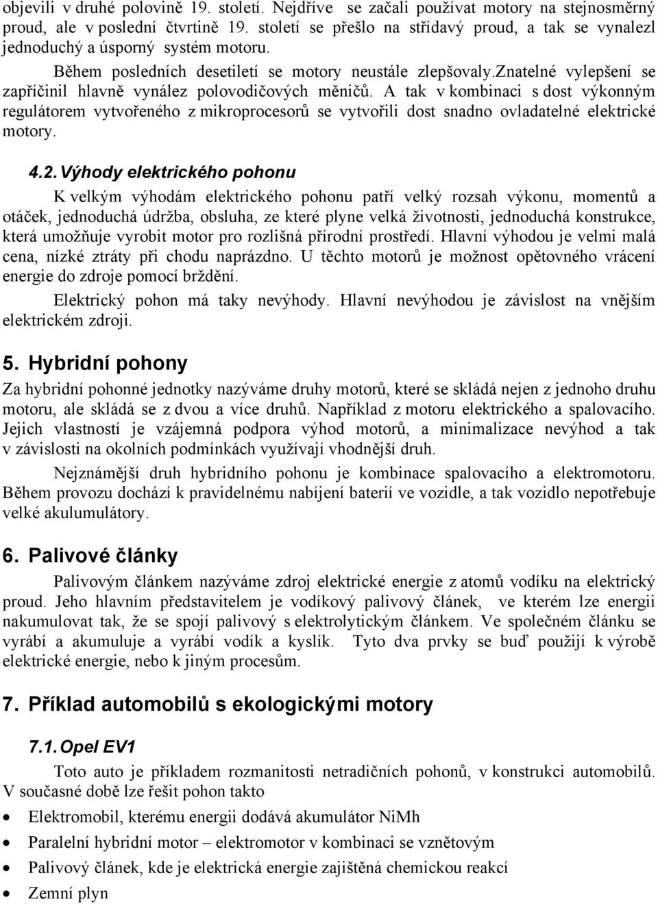 znatelné vylepšení se zapříčinil hlavně vynález polovodičových měničů.