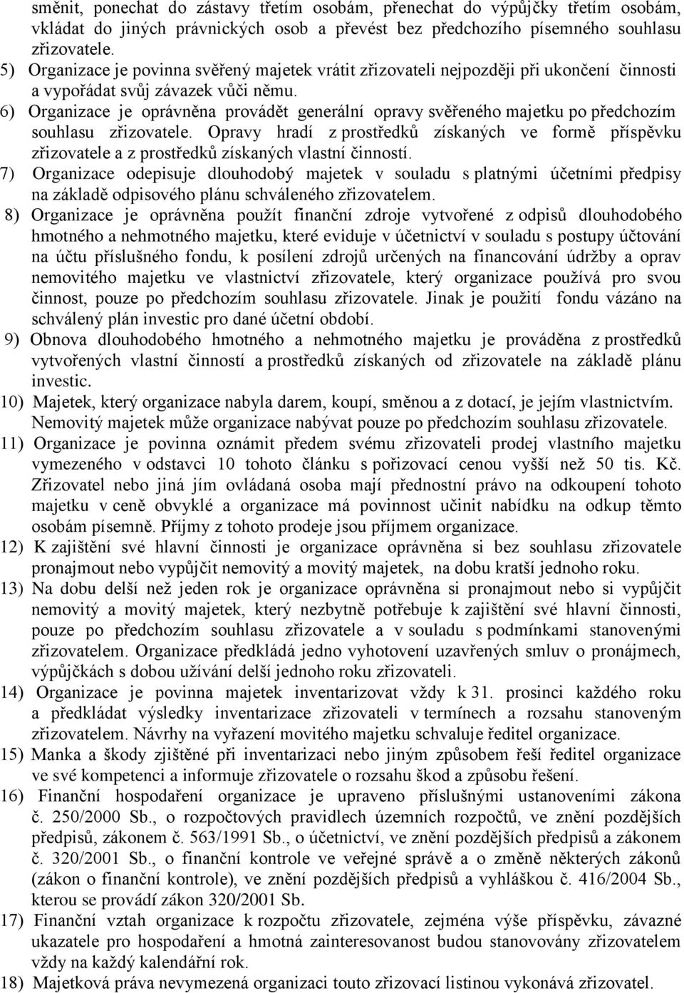 6) Organizace je oprávněna provádět generální opravy svěřeného majetku po předchozím souhlasu zřizovatele.