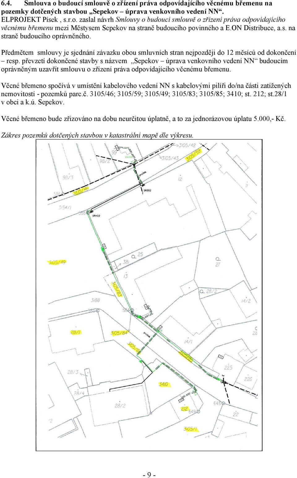 převzetí dokončené stavby s názvem Sepekov úprava venkovního vedení NN budoucím oprávněným uzavřít smlouvu o zřízení práva odpovídajícího věcnému břemenu.