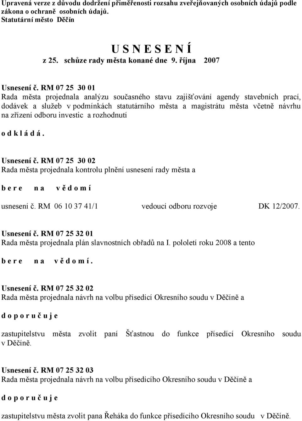 RM 07 25 30 01 Rada města projednala analýzu současného stavu zajišťování agendy stavebních prací, dodávek a služeb v podmínkách statutárního města a magistrátu města včetně návrhu na zřízení odboru