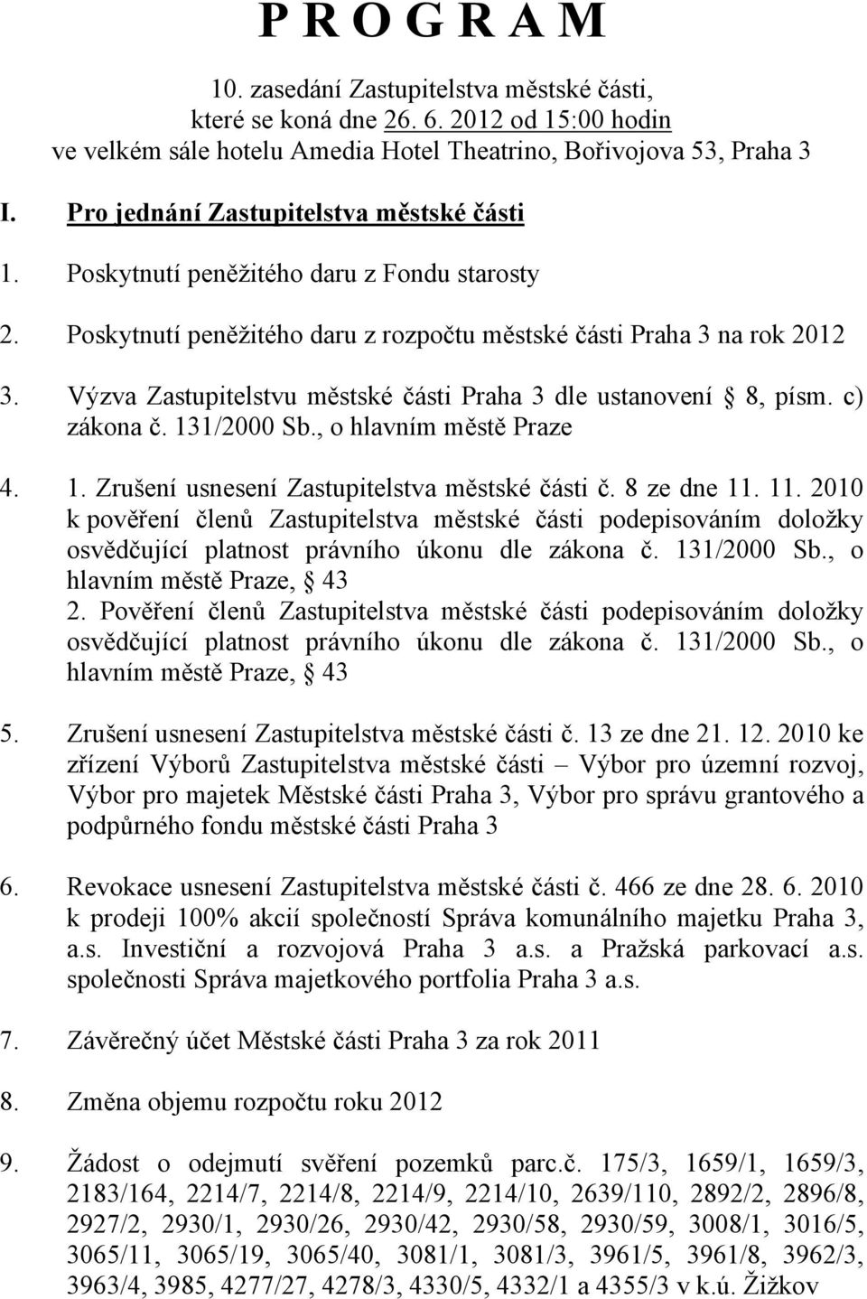 Výzva Zastupitelstvu městské části Praha 3 dle ustanovení 8, písm. c) zákona č. 131/2000 Sb., o hlavním městě Praze 4. 1. Zrušení usnesení Zastupitelstva městské části č. 8 ze dne 11.