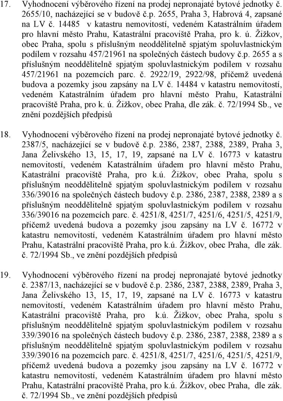 p. 2655 a s 457/21961 na pozemcích parc. č. 2922/19, 2922/98, přičemž uvedená budova a pozemky jsou zapsány na LV č.