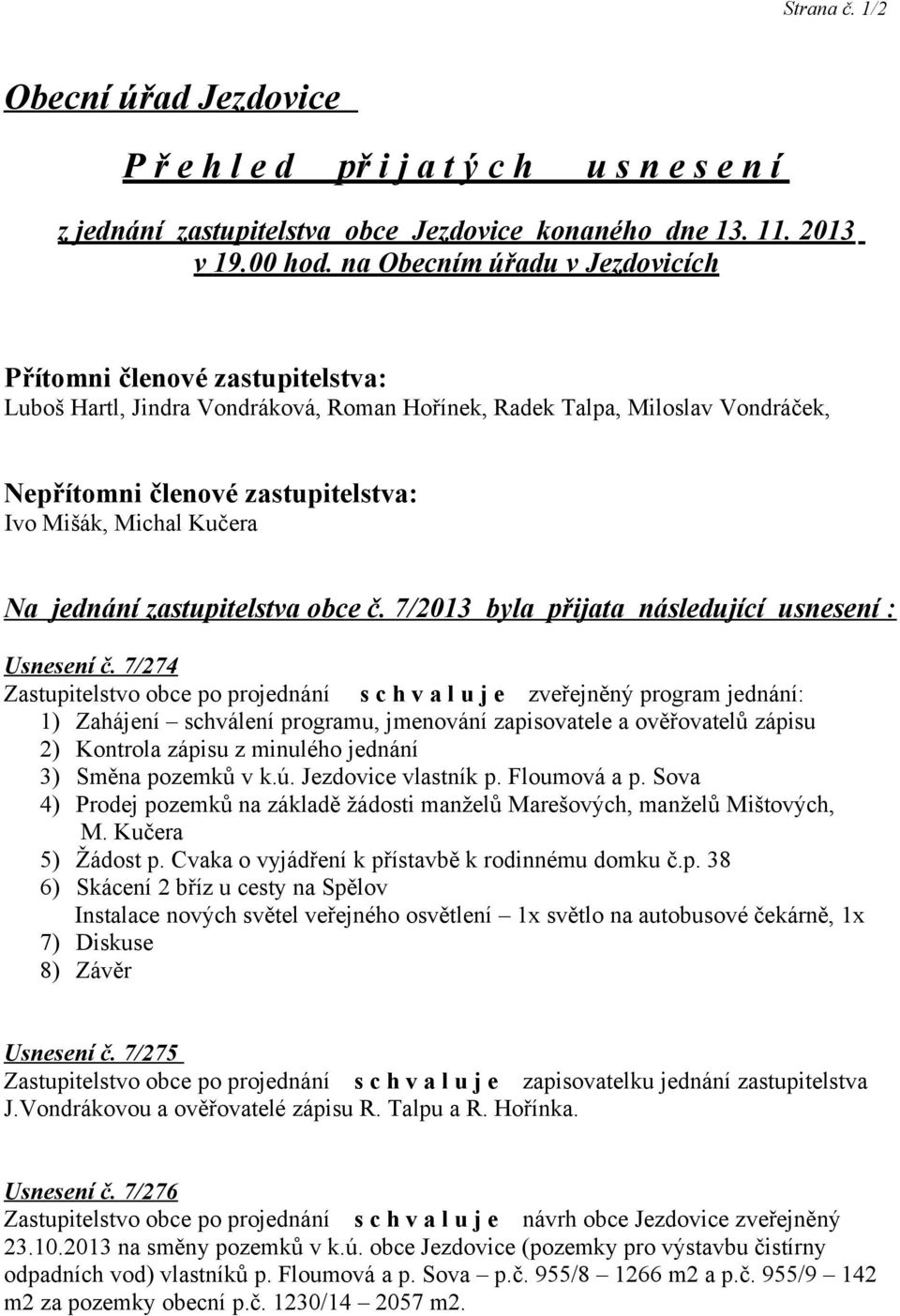 Kučera Na jednání zastupitelstva obce č. 7/2013 byla přijata následující usnesení : Usnesení č.