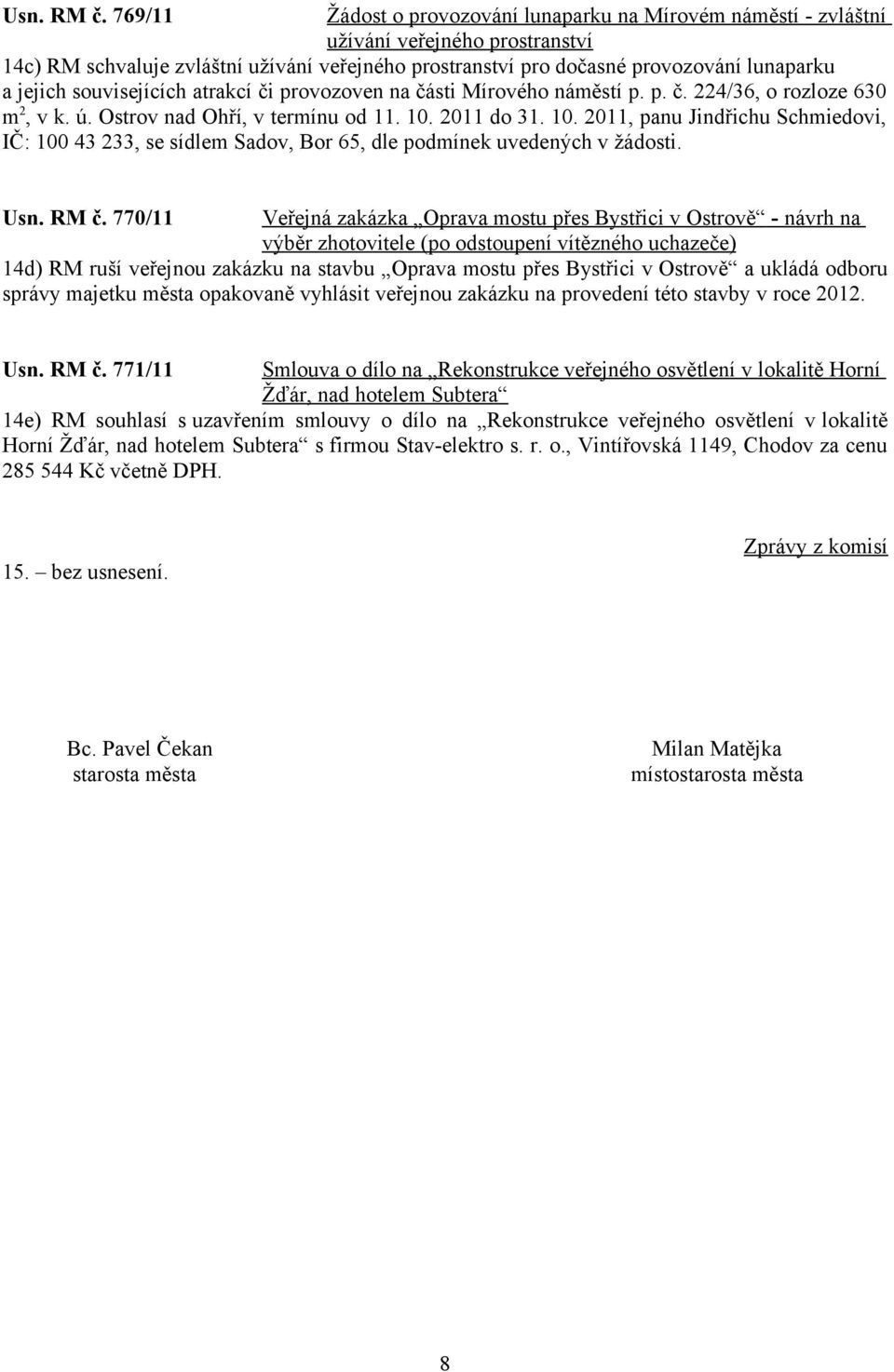 souvisejících atrakcí či provozoven na části Mírového náměstí p. p. č. 224/36, o rozloze 630 m 2, v k. ú. Ostrov nad Ohří, v termínu od 11. 10.