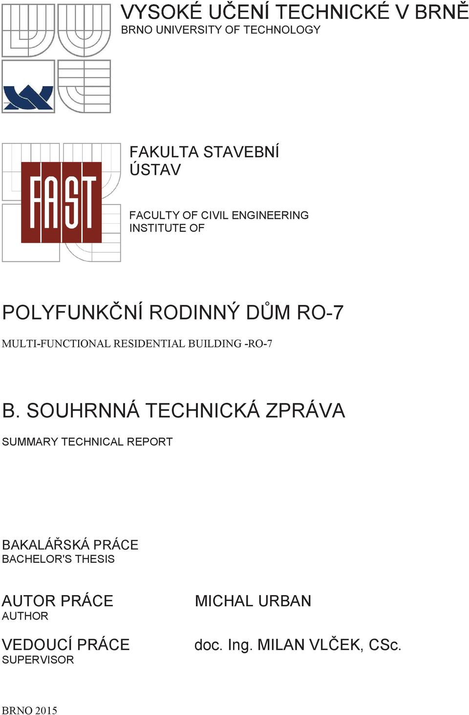 SOUHRNNÁ TECHNICKÁ ZPRÁVA SUMMARY TECHNICAL REPORT BAKALÁSKÁ PRÁCE BACHELOR'S THESIS