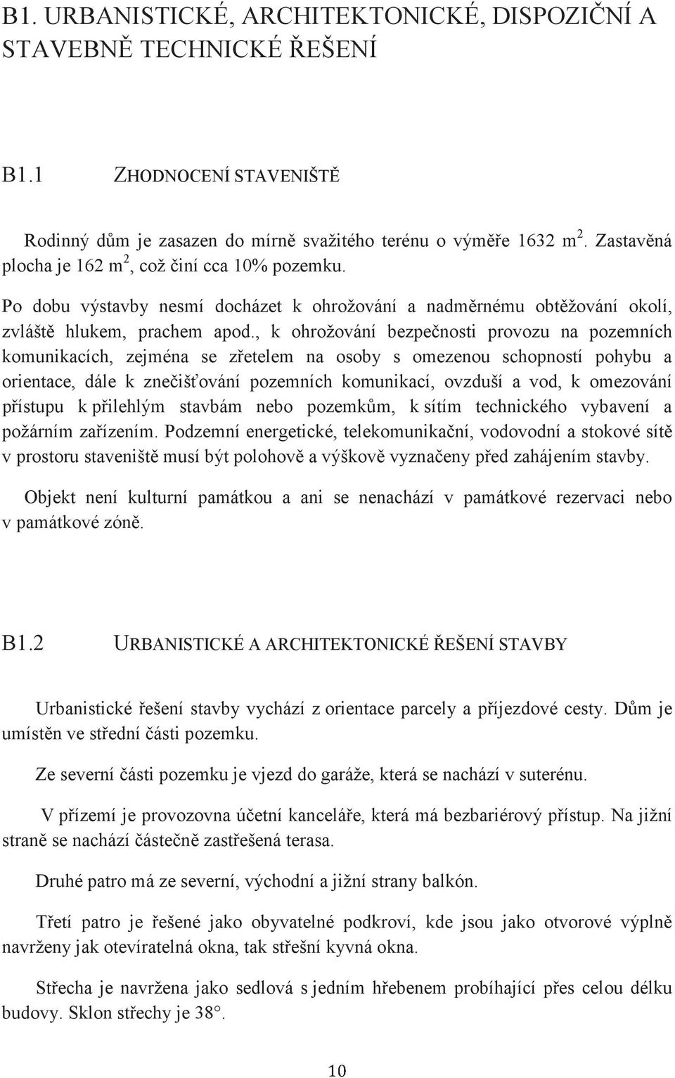 , k ohrožování bezpenosti provozu na pozemních komunikacích, zejména se zetelem na osoby s omezenou schopností pohybu a orientace, dále k zneišování pozemních komunikací, ovzduší a vod, k omezování