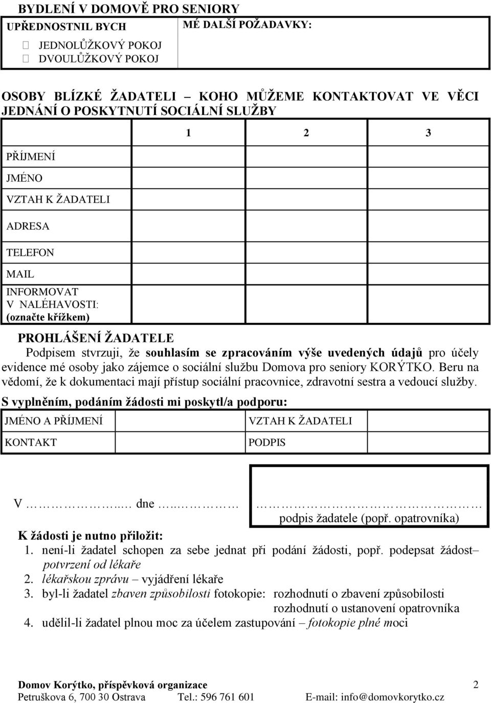 evidence mé osoby jako zájemce o sociální službu Domova pro seniory KORÝTKO. Beru na vědomí, že k dokumentaci mají přístup sociální pracovnice, zdravotní sestra a vedoucí služby.