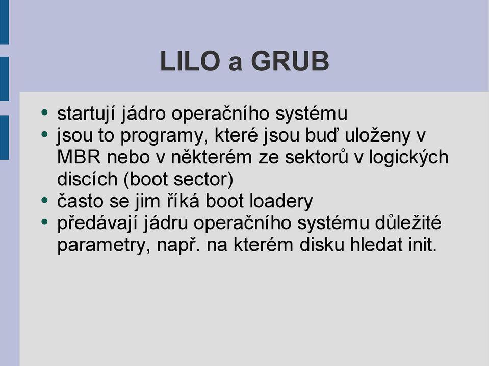 discích (boot sector) často se jim říká boot loadery předávají jádru