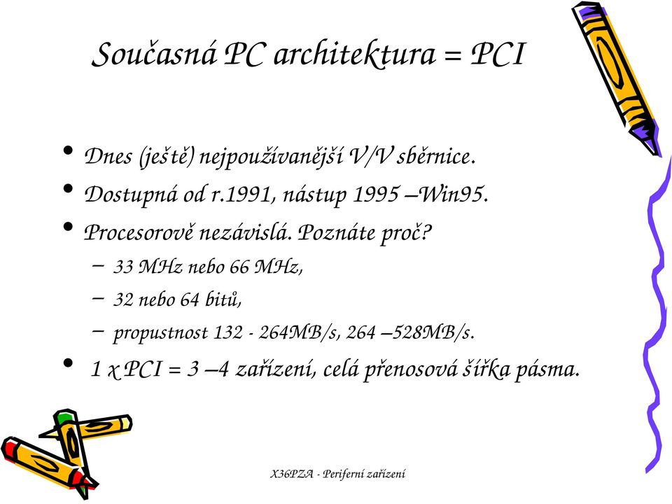 33MHznebo66MHz, 32nebo64bitů, propustnost132 264MB/s,264 528MB/s.