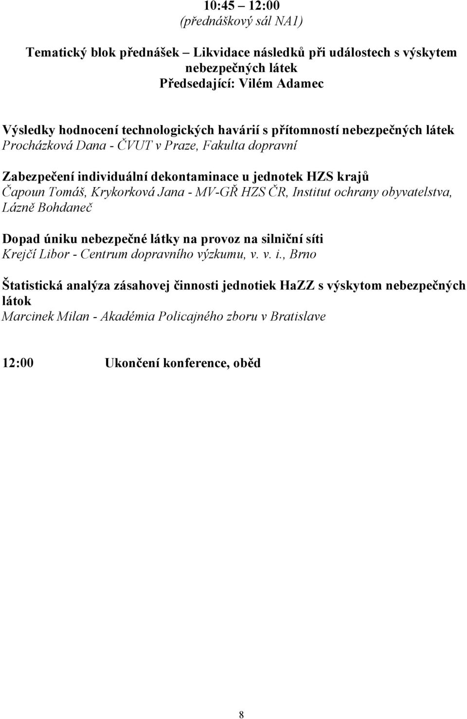 Jn - MV-GŘ HZS ČR, Institut ochrny obyvtelstv, Lázně Bohdneč Dopd úniku nebezpečné látky n provoz n silniční síti Krejčí Libor - Centrum doprvního výzkumu, v. v. i.