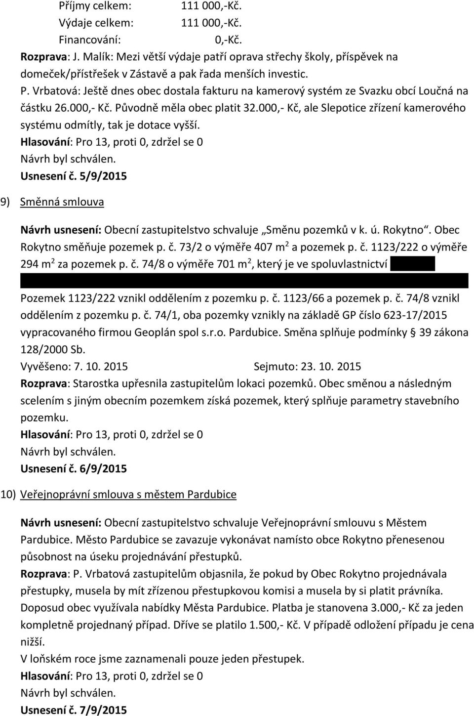 Vrbatová: Ještě dnes obec dostala fakturu na kamerový systém ze Svazku obcí Loučná na částku 26.000,- Kč. Původně měla obec platit 32.