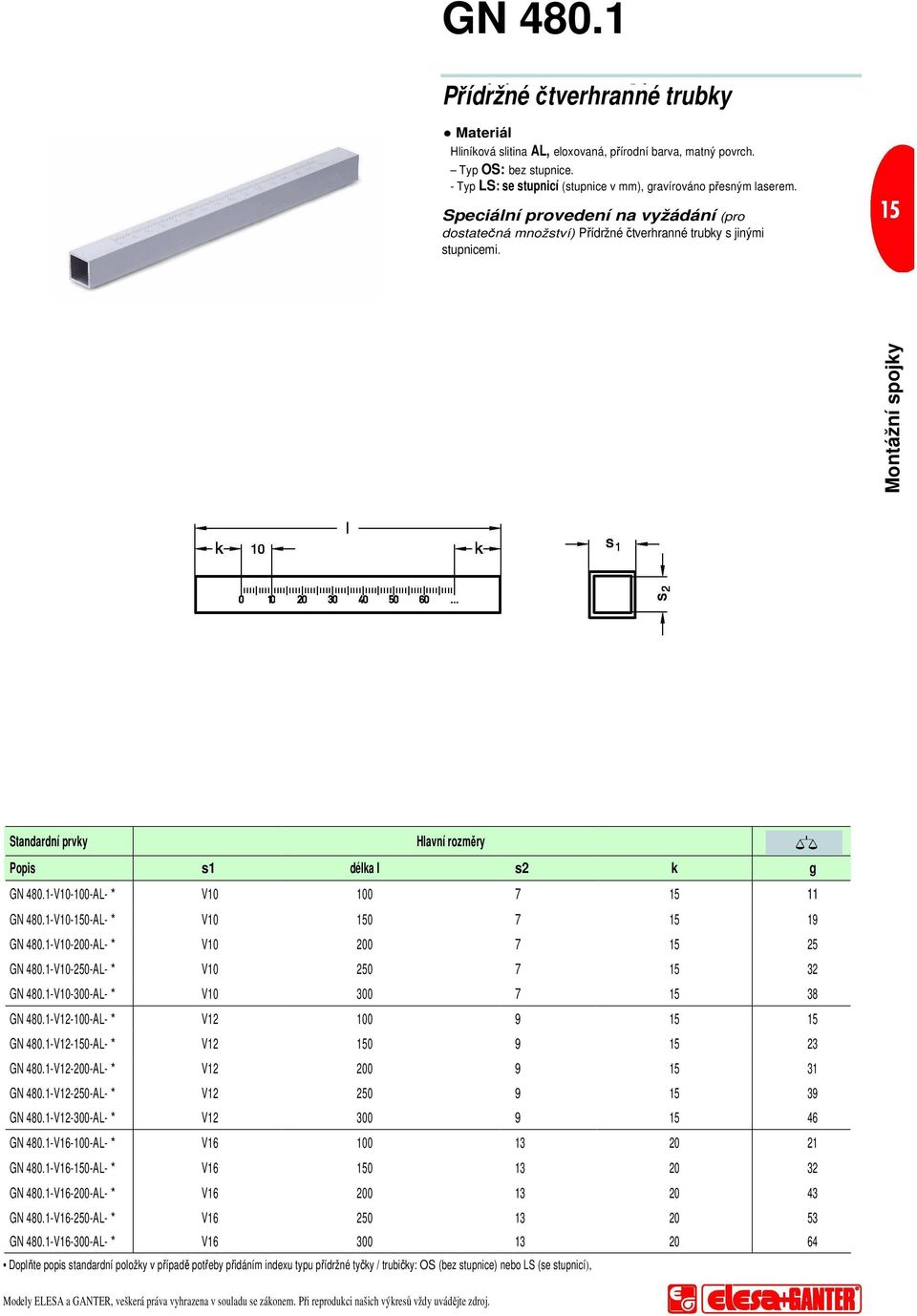 1-V10-150-AL- * V10 150 7 15 19 GN 480.1-V10-200-AL- * V10 200 7 15 25 GN 480.1-V10-250-AL- * V10 250 7 15 32 GN 480.1-V10-300-AL- * V10 300 7 15 38 GN 480.1-V12-100-AL- * V12 100 9 15 15 GN 480.