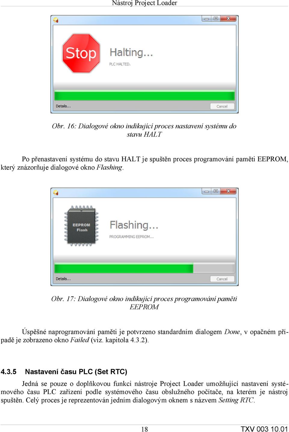 17: Dialogové okno indikující proces programování paměti EEPROM Úspěšné naprogramování paměti je potvrzeno standardním dialogem Done, v opačném případě je zobrazeno okno Failed