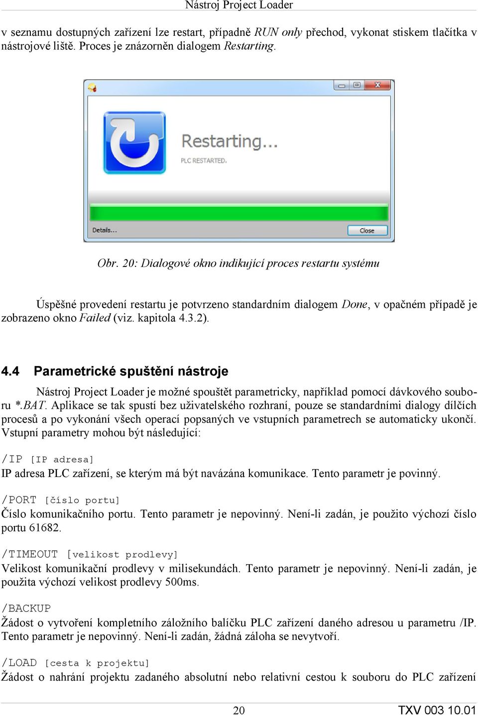 3.2). 4.4 Parametrické spuštění nástroje Nástroj Project Loader je možné spouštět parametricky, například pomocí dávkového souboru *.BAT.