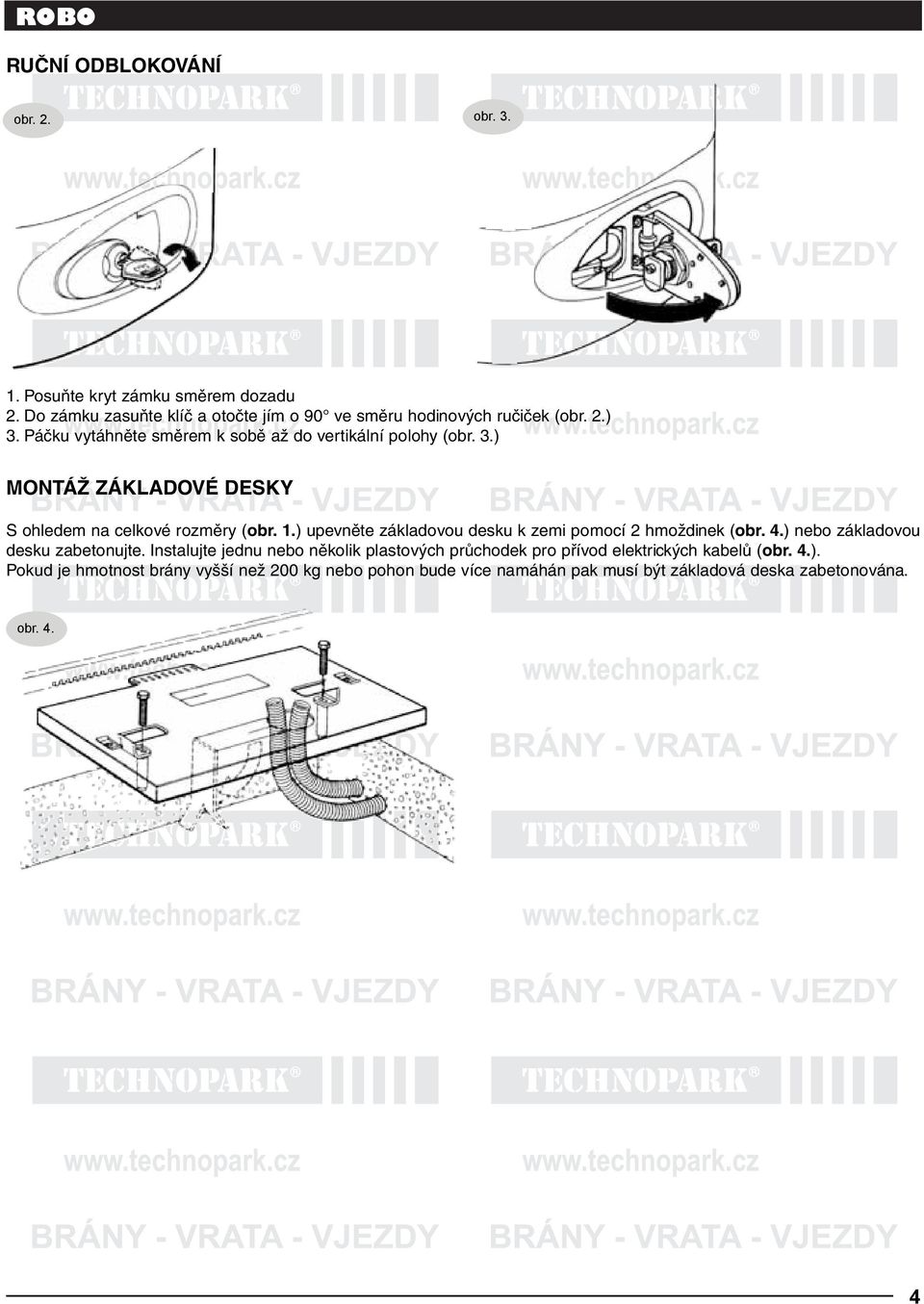 ) upevněte základovou desku k zemi pomocí 2 hmoždinek (obr. 4.) nebo základovou desku zabetonujte.