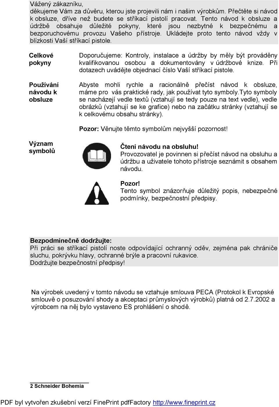 Celkové pokyny Používání návodu k obsluze Doporučujeme: Kontroly, instalace a údržby by měly být prováděny kvalifikovanou osobou a dokumentovány v údržbové knize.