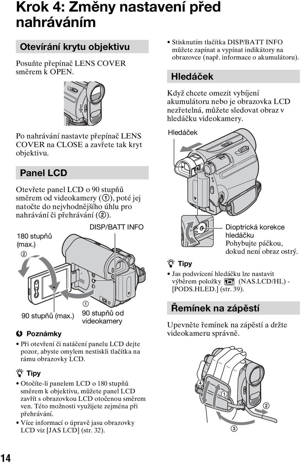 Po nahrávání nastavte přepínač LENS COVER na CLOSE a zavřete tak kryt objektivu.