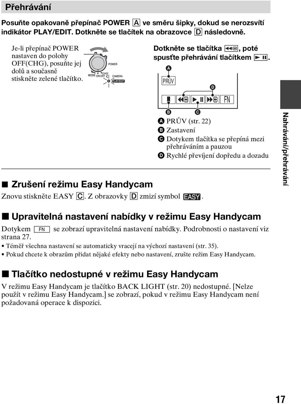 A PRŮV D x Zrušení režimu Easy Handycam Znovu stiskněte EASY C. Z obrazovky D zmizí symbol. B C A PRŮV (str.