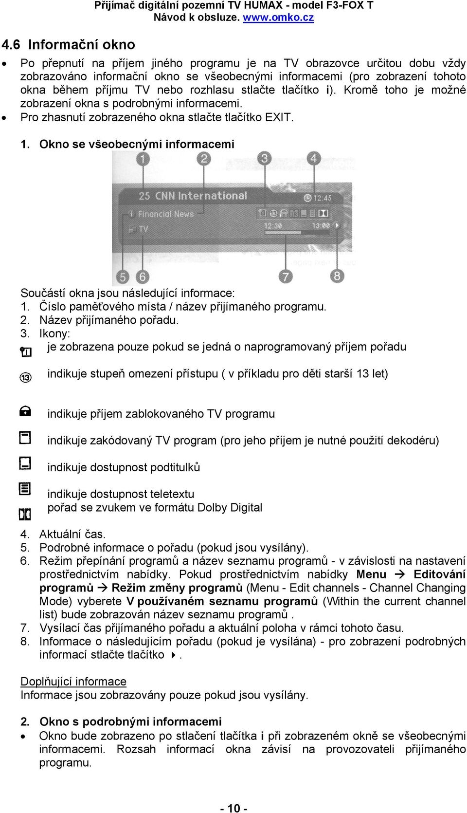 Pro zhasnutí zobrazeného okna stlačte tlačítko EXIT. 1. Okno se všeobecnými informacemi Součástí okna jsou následující informace: 1. Číslo paměťového místa / název přijímaného programu. 2.