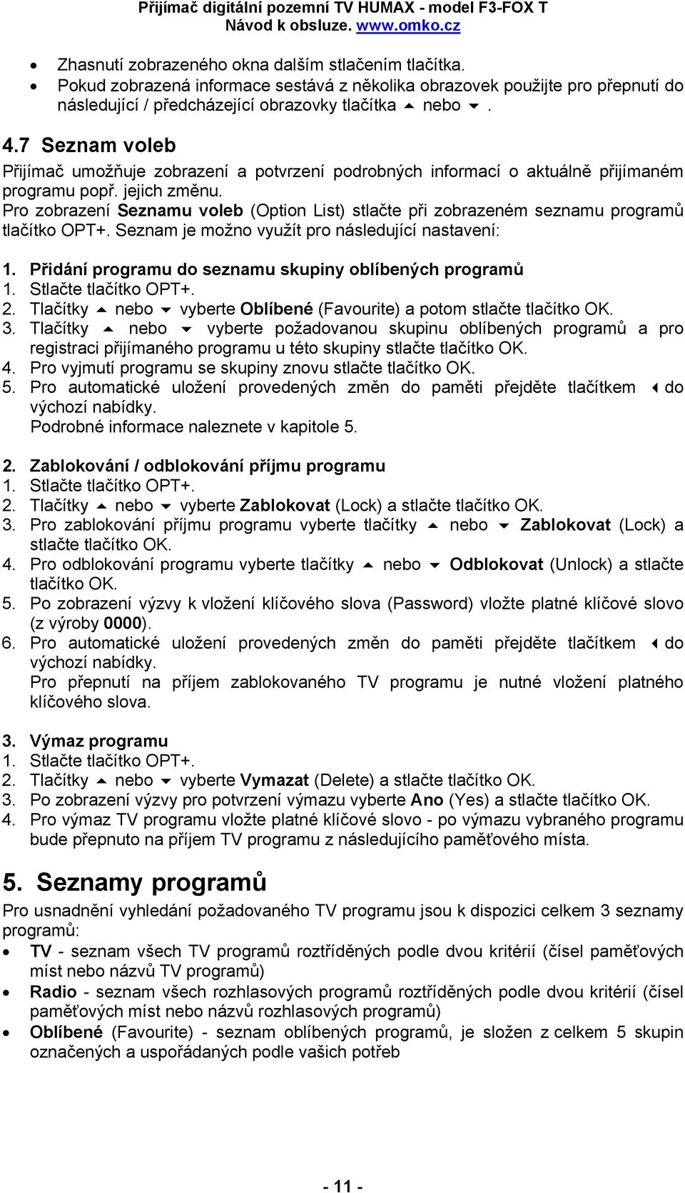 Pro zobrazení Seznamu voleb (Option List) stlačte při zobrazeném seznamu programů tlačítko OPT+. Seznam je možno využít pro následující nastavení: 1.