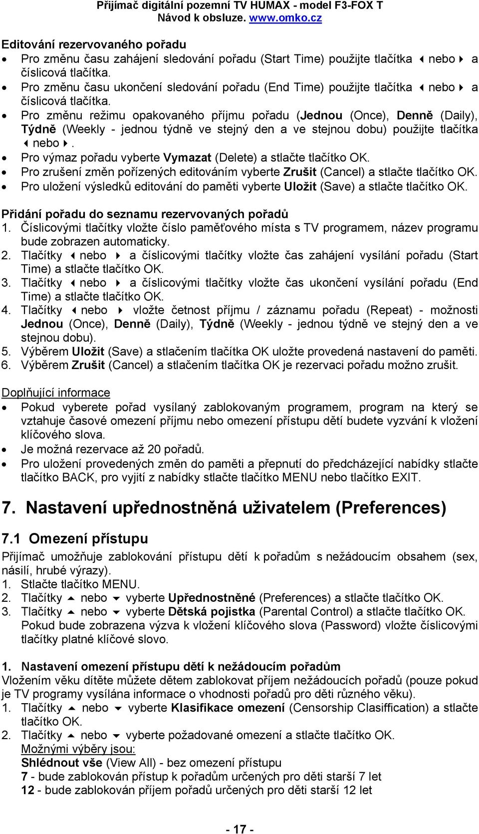 Pro změnu režimu opakovaného příjmu pořadu (Jednou (Once), Denně (Daily), Týdně (Weekly - jednou týdně ve stejný den a ve stejnou dobu) použijte tlačítka nebo.