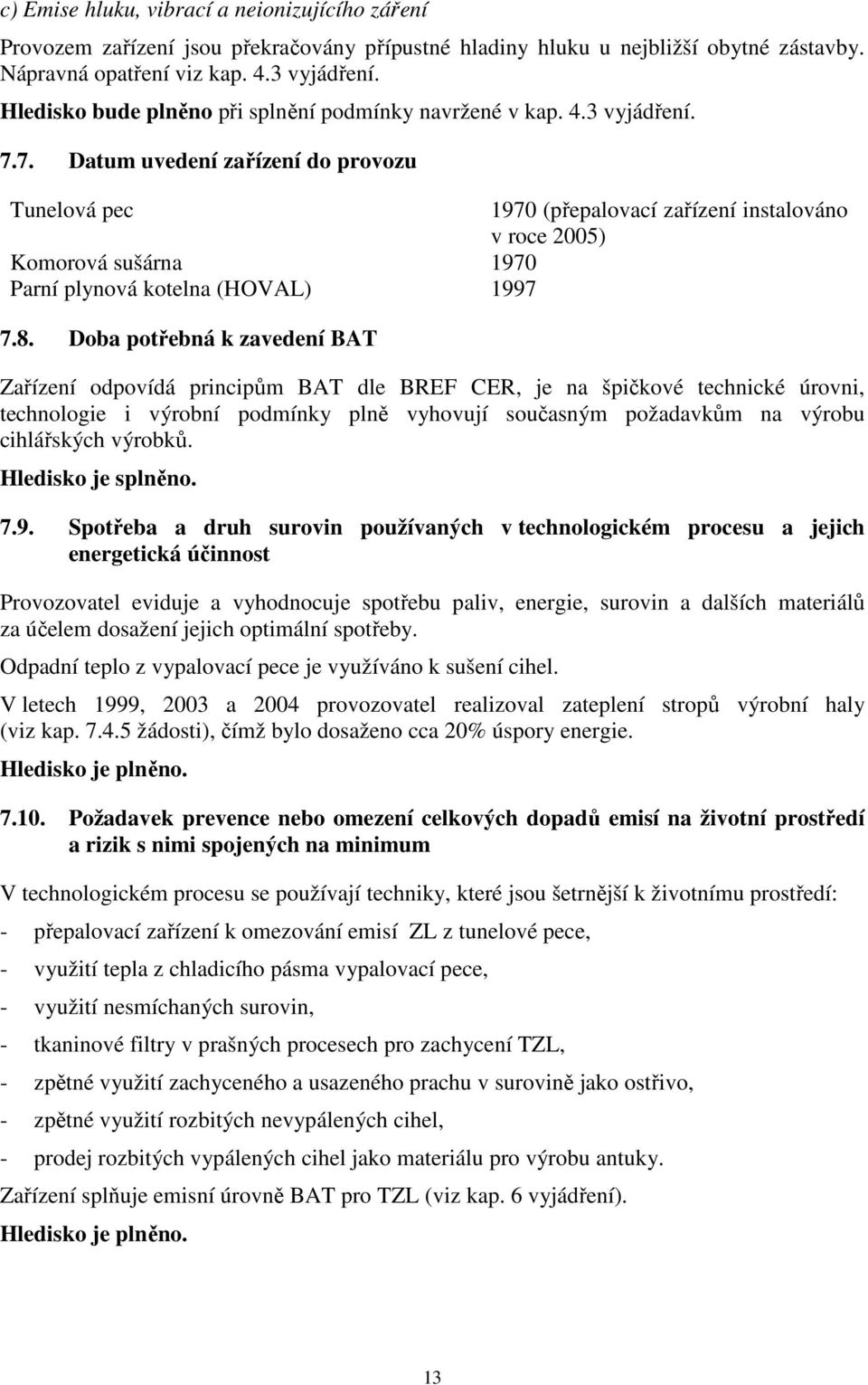 7. Datum uvedení zařízení do provozu Tunelová pec 1970 (přepalovací zařízení instalováno v roce 2005) Komorová sušárna 1970 Parní plynová kotelna (HOVAL) 1997 7.8.