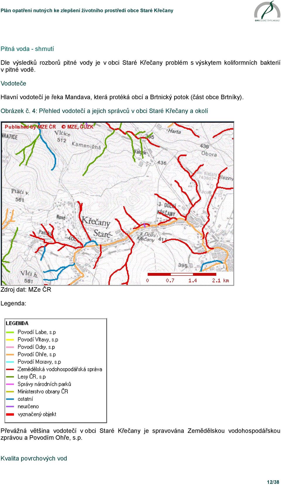 4: Přehled vodotečí a jejich správců v obci Staré Křečany a okolí Zdroj dat: MZe ČR Legenda: Převážná většina vodotečí v