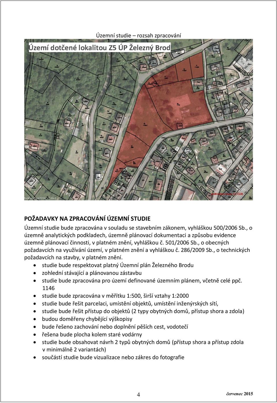 , o obecných požadavcích na využívání území, v platném znění a vyhláškou č. 286/2009 Sb., o technických požadavcích na stavby, v platném znění.