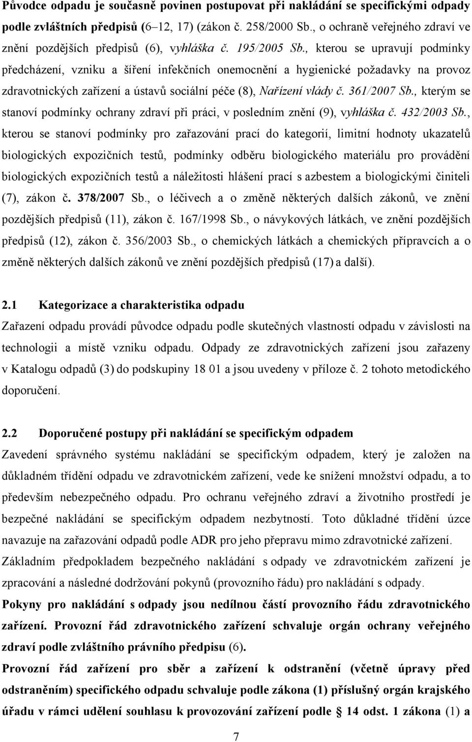 , kterou se upravují podmínky předcházení, vzniku a šíření infekčních onemocnění a hygienické požadavky na provoz zdravotnických zařízení a ústavů sociální péče (8), Nařízení vlády č. 361/2007 Sb.