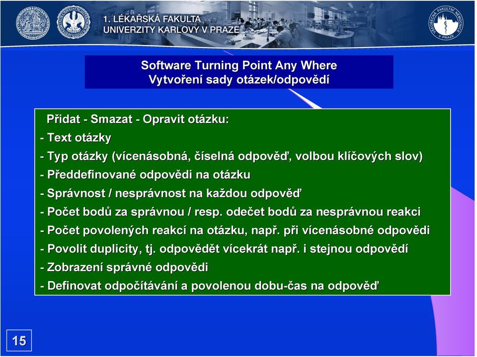 správnou / resp. odečet bodů za nesprávnou reakci - Počet povolených reakcí na otázku, např.