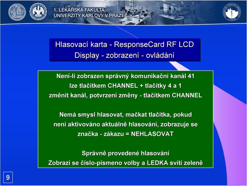 CHANNEL Nemá smysl hlasovat, mačkat tlačítka, pokud není aktivováno aktuálně hlasování, zobrazuje se