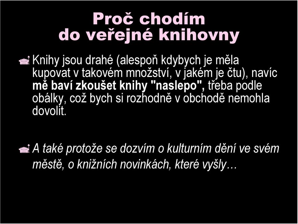 "naslepo", třeba podle obálky, což bych si rozhodně v obchodě nemohla dovolit.