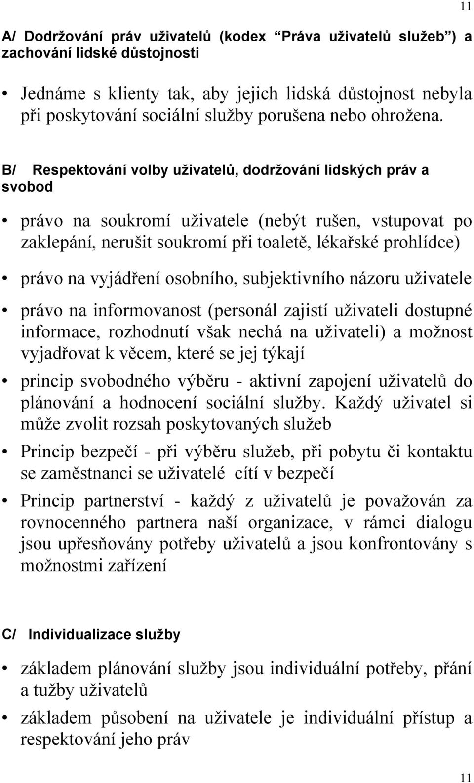 11 B/ Respektování volby uživatelů, dodržování lidských práv a svobod právo na soukromí uživatele (nebýt rušen, vstupovat po zaklepání, nerušit soukromí při toaletě, lékařské prohlídce) právo na