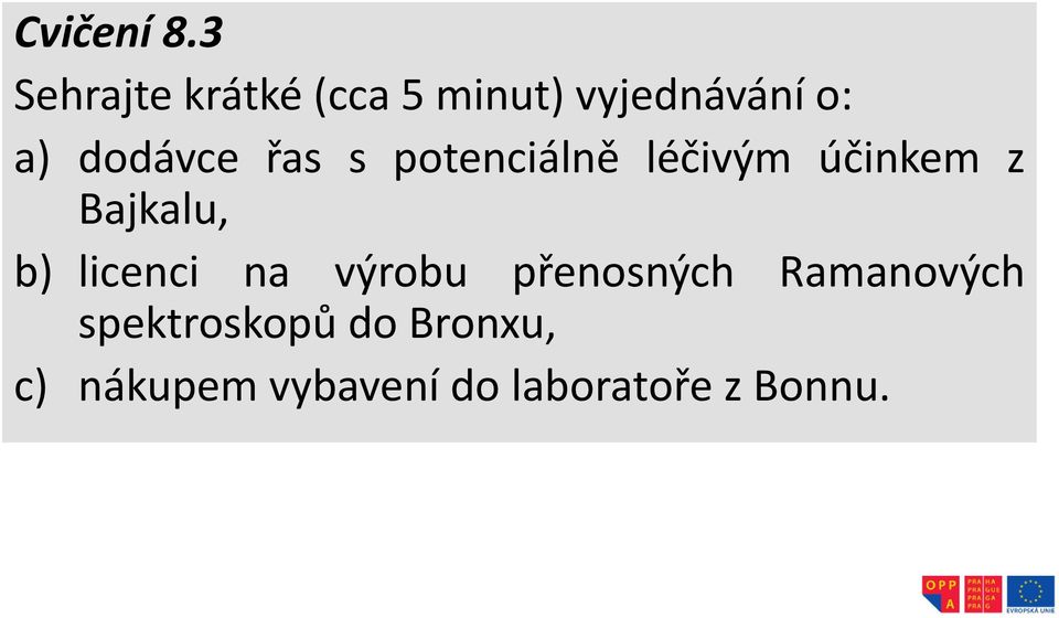 dodávce řas s potenciálně léčivým účinkem z Bajkalu, b)