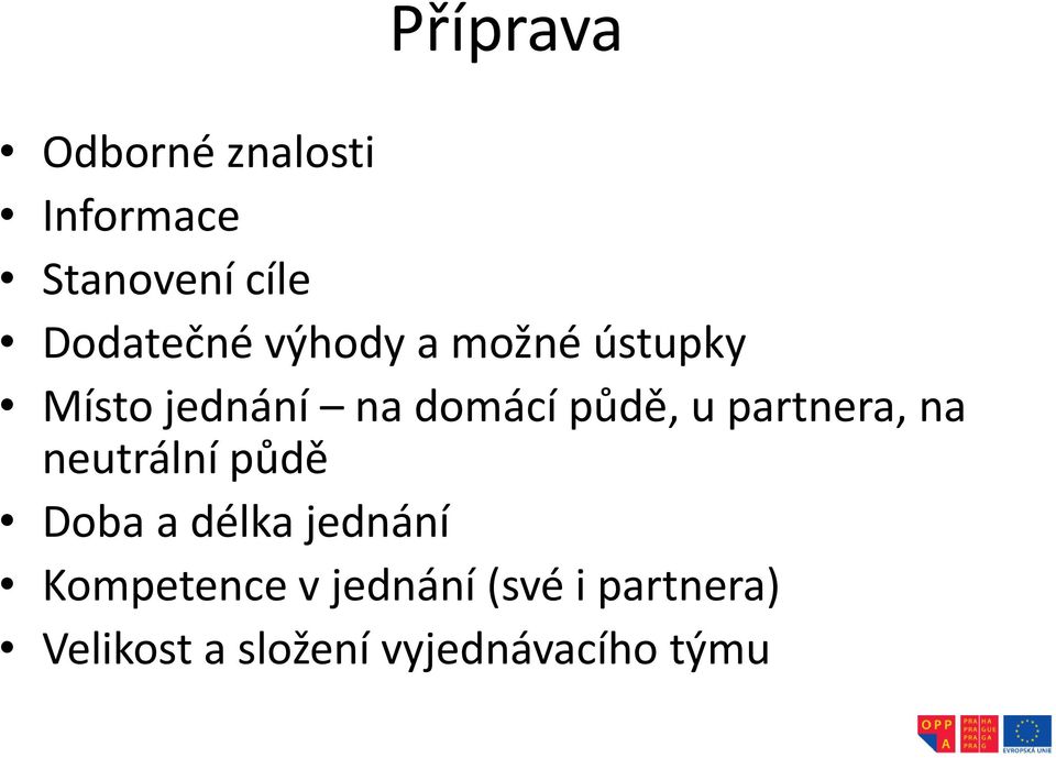 půdě, u partnera, na neutrální půdě Doba a délka jednání