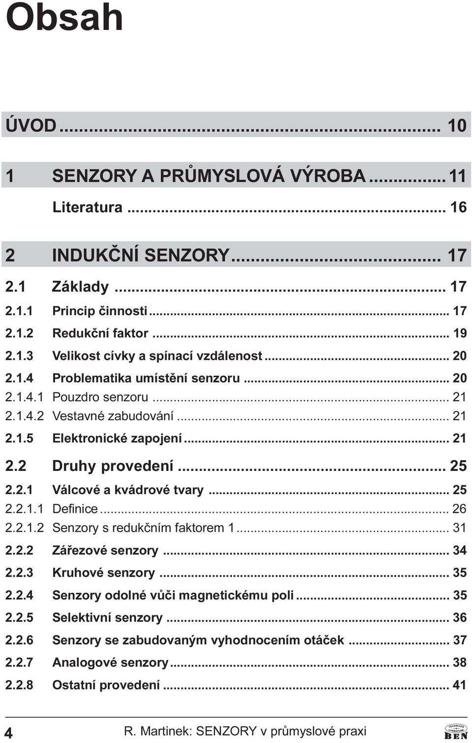 Válcové a kvádrové tvary 25 2 2 1 1 Definice 26 2 2 1 2 Senzory s redukèním faktorem 1 31 2 2 2 Záøezové senzory 34 2 2 3 Kruhové senzory 35 2 2 4 Senzory odolné vùèi