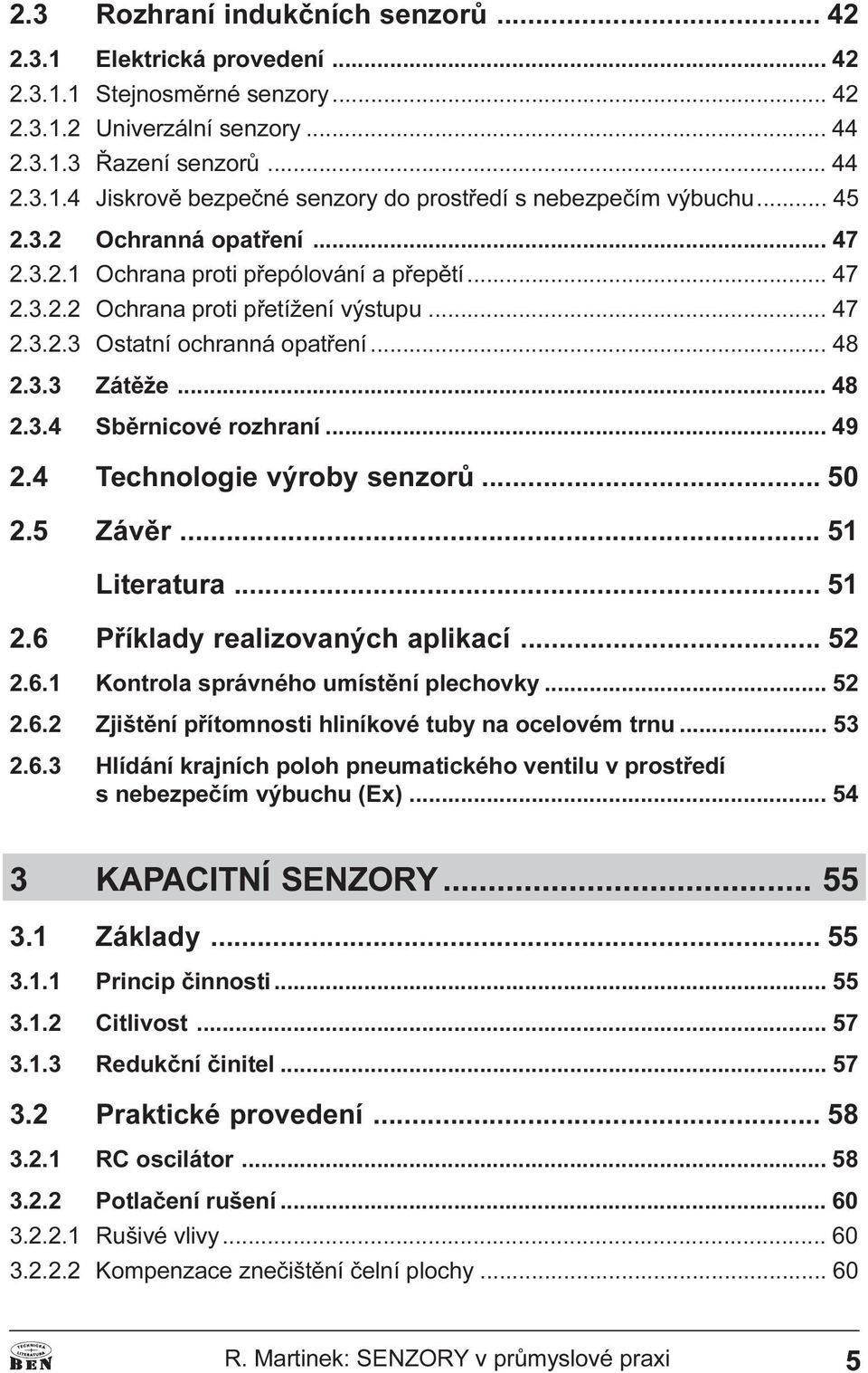 Zátìže 48 2 3 4 Sbìrnicové rozhraní 49 2 4 Technologie výroby senzorù 50 2 5 Závìr 51 Literatura 51 2 6 Pøíklady realizovaných aplikací 52 2 6 1 Kontrola správného umístìní plechovky 52 2 6 2