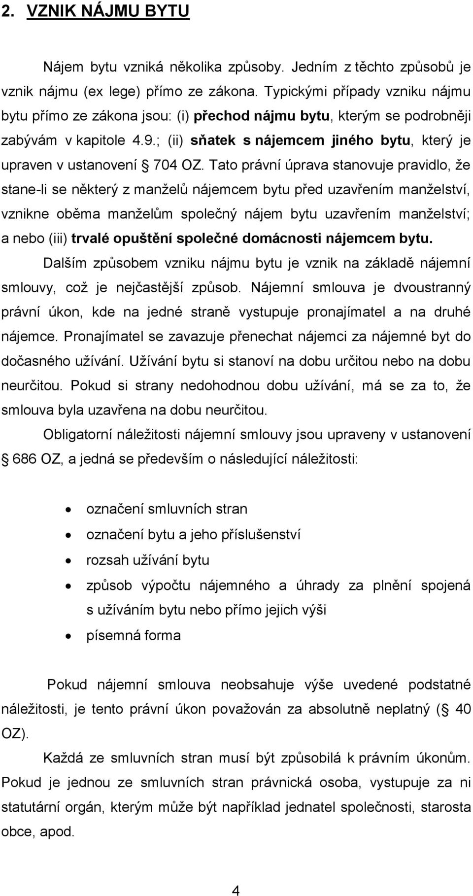 ; (ii) sňatek s nájemcem jiného bytu, který je upraven v ustanovení 704 OZ.