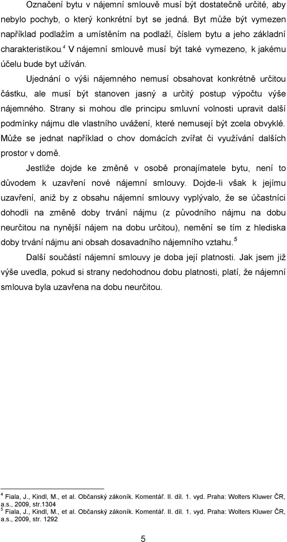 Ujednání o výši nájemného nemusí obsahovat konkrétně určitou částku, ale musí být stanoven jasný a určitý postup výpočtu výše nájemného.