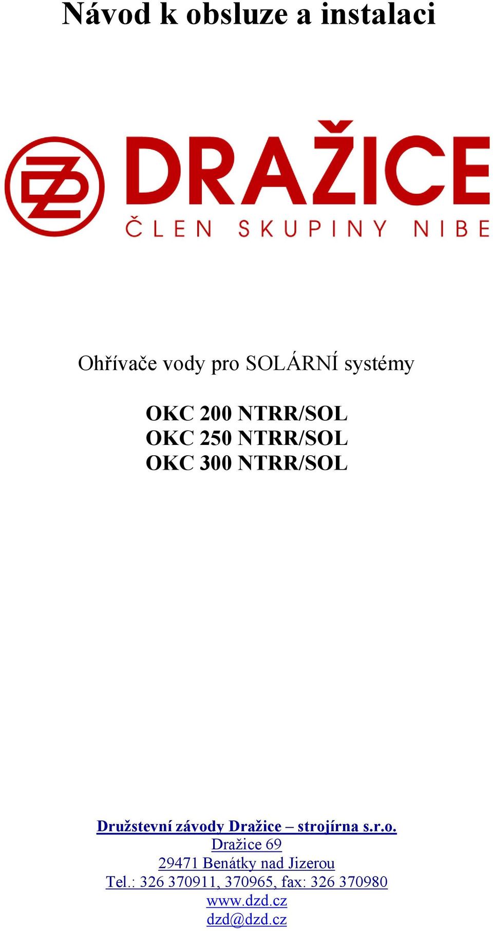 závody Draţice strojírna s.r.o. Dražice 69 29471 Benátky nad Jizerou Tel.