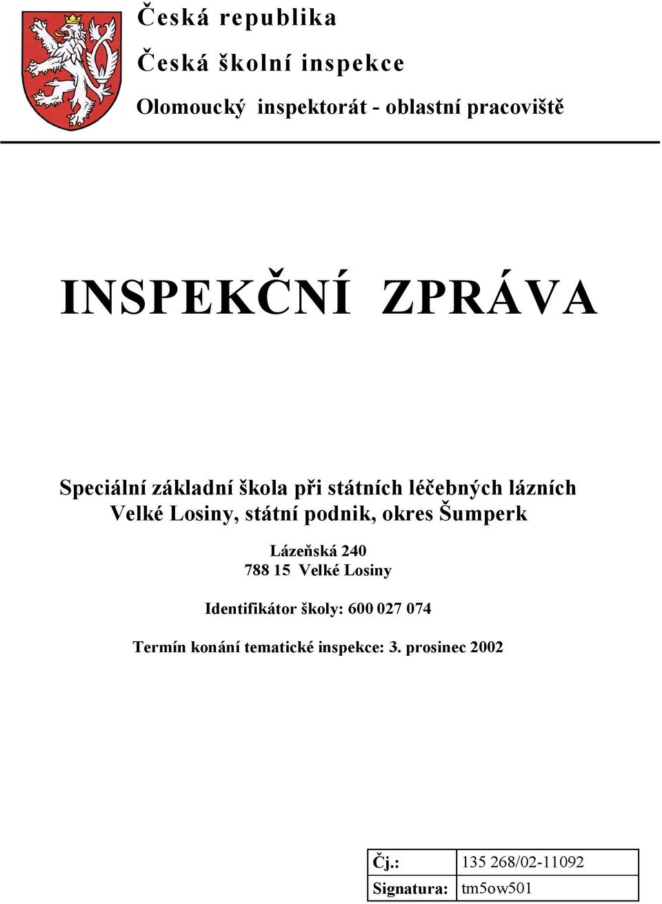 státní podnik, okres Šumperk Lázeňská 240 788 15 Velké Losiny Identifikátor školy: 600