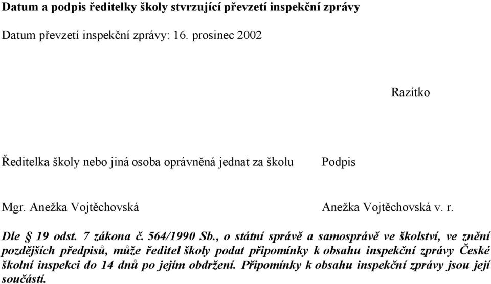 Anežka Vojtěchovská Anežka Vojtěchovská v. r. Dle 19 odst. 7 zákona č. 564/1990 Sb.