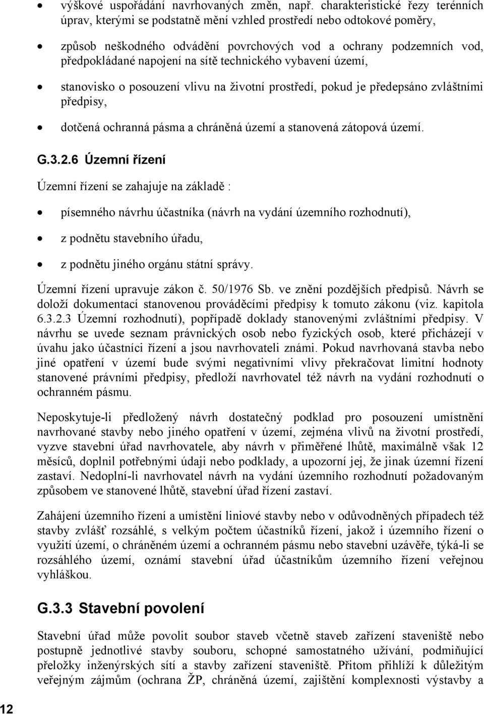 sítě technického vybavení území, stanovisko o posouzení vlivu na životní prostředí, pokud je předepsáno zvláštními předpisy, dotčená ochranná pásma a chráněná území a stanovená zátopová území. G.3.2.