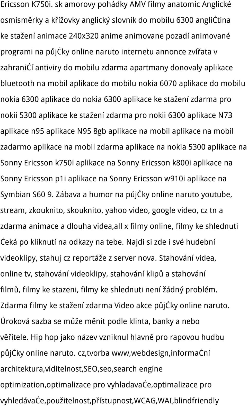 naruto internetu annonce zvířata v zahraničí antiviry do mobilu zdarma apartmany donovaly aplikace bluetooth na mobil aplikace do mobilu nokia 6070 aplikace do mobilu nokia 6300 aplikace do nokia