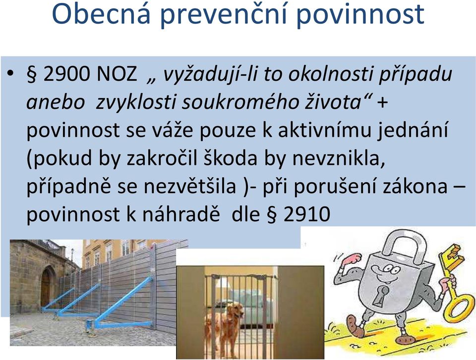 pouze k aktivnímu jednání (pokud by zakročil škoda by nevznikla,